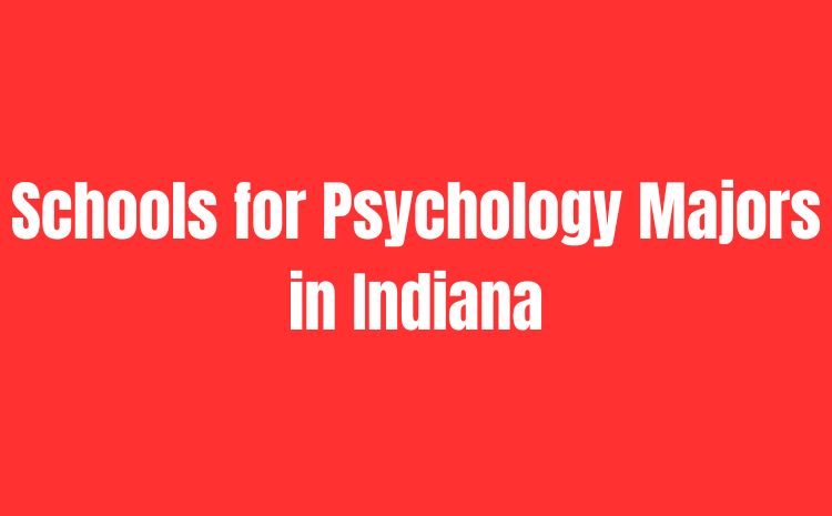 Best Schools for Psychology Majors in Indiana