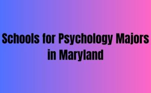 Schools for Psychology Majors in Maryland
