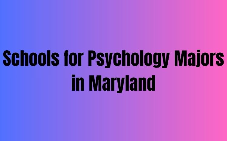 Schools for Psychology Majors in Maryland
