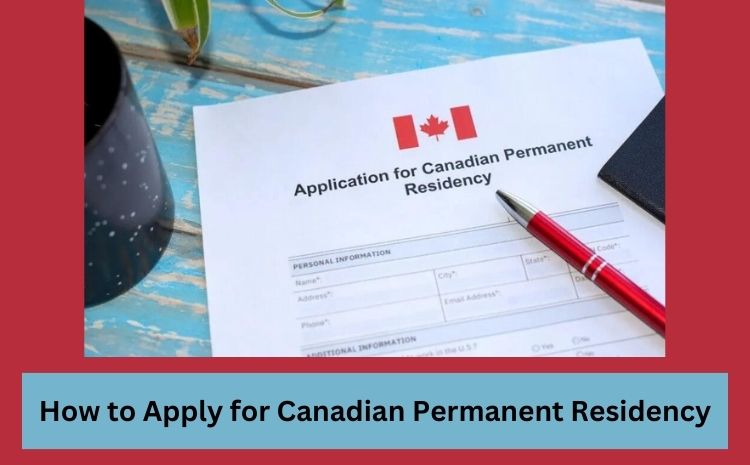 How to Apply for Canadian Permanent Residency